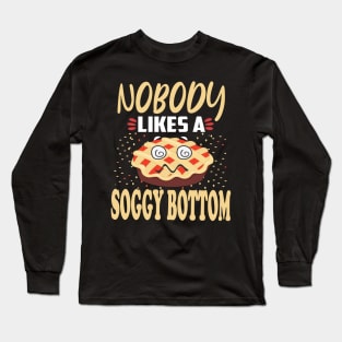 Nobody likes a soggy bottom . Long Sleeve T-Shirt